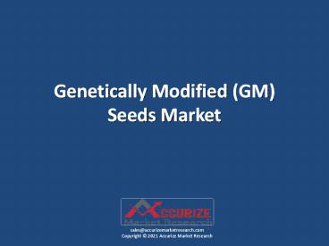 Genetically Modified (GM) Seeds Market Global Scenario, Market Size, Outlook, Trend, and Forecast, 2019 – 2028
