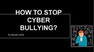 How to Stop Cyber Bullying?
