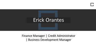 Erick Orantes - Problem Solver and Creative Thinker