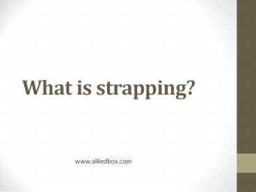 What is strapping?