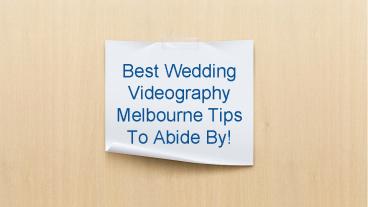 Best Wedding Videography Melbourne Tips To Abide By!