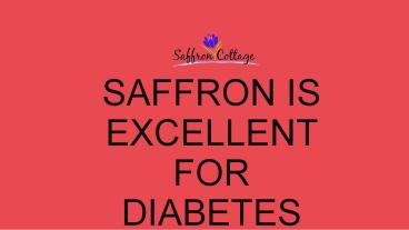 SAFFRON IS EXCELLENT FOR DIABETES