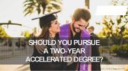 Should You Pursue a Two-Year Accelerated Degree?