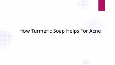 How Does Turmeric Soap Help With Acne?