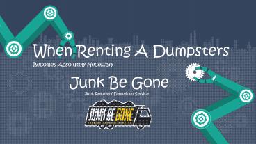 When Renting A Dumpsters Becomes Absolutely Necessary