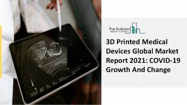 3D Printed Medical Devices Market Analysis, Growth And Latest Trends Forecast 2030