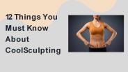 12 Things You Must Know About CoolSculpting