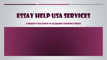 Essay Help USA Services A Perfect Solution To Academic Writing Stress
