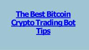 The Best Bitcoin Crypto Trading Bot Tips