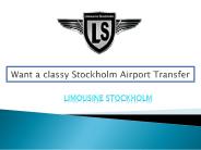 Want a classy Stockholm Airport Transfer