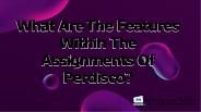 What Are The Features Within The Assignments Of Perdisco