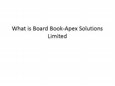 What is Board Book-Apex Solutions Limited
