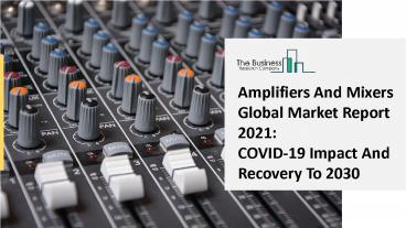 Amplifiers And Mixers Market Overview and Forecasts through 2030