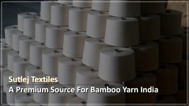 Sutlej Textiles - A Premium Source For Bamboo Yarn India