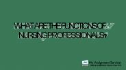 What Are The Functions Of Nursing Professionals