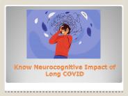 Know Neurocognitive Impact of Long COVID | Post Covid Centers PowerPoint PPT Presentation