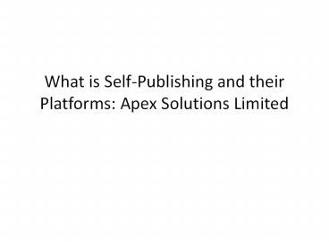 What is Self-Publishing and their Platforms: Apex Solutions Limited