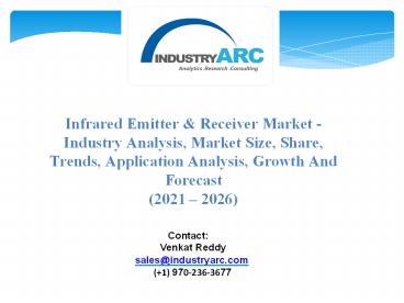 Infrared Emitter & Receiver Market - Industry Analysis, Market Size, Share, Trends, Application Analysis, Growth And Forecast 2021 - 2026