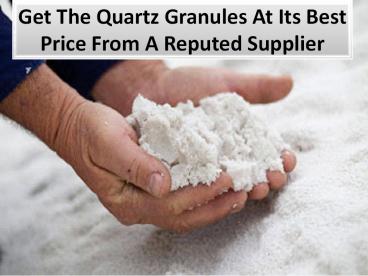 Number of Quartz Granules important in industry uses