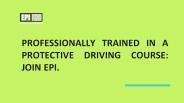 Professionally trained in a protective driving course: Join EPI.