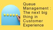 Queue Management : The next big thing in customer experience