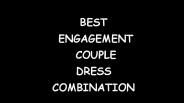 BEST  ENGAGEMENT  COUPLE  DRESS  COMBINATION