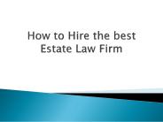 How to Hire the best Estate Law Firm