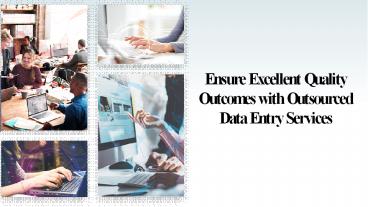 Ensure Excellent Quality Outcomes with Outsourced Data Entry Services