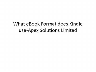 What eBook Format does Kindle use-Apex Solutions Limited