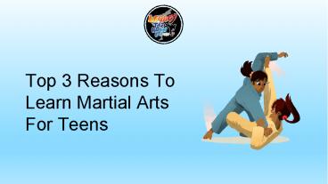 Top 3 Reasons To Learn Martial Arts For Teens
