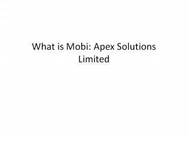 What is Mobi: Apex Solutions Limited