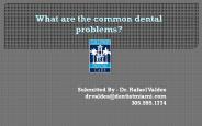 What are the common dental problems?