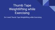 Thumb tape weightlifting while exercising