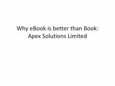 Why eBook is better than Book: Apex Solutions Limited