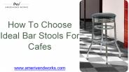 How to Choose Ideal Bar Stools For Cafes