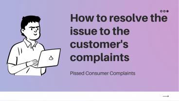 How to resolve the issue to the customer's complaints