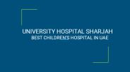 Best children's hospital in Sharjah , UAE