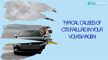Typical Causes of CTS Failure in your Volkswagen