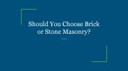 Should You Choose Brick or Stone Masonry?