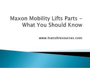Maxon Mobility Lifts Parts - What You Should Know