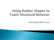 Using Rubber Shapes to Teach Structural Behavior