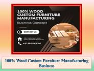 100% Wood Custom Furniture Manufacturing Business