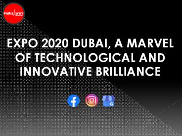 EXPO 2020 DUBAI, A MARVEL OF TECHNOLOGICAL AND INNOVATIVE BRILLIANCE