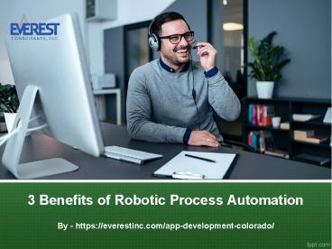 3 Benefits of Robotic Process Automation