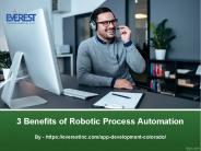 3 Benefits of Robotic Process Automation