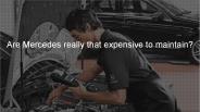 Are Mercedes really that expensive to maintain?