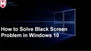 How to Solve Black Screen Problem in Windows 10