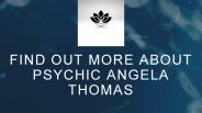 Find Out More About Psychic  Angela Thomas
