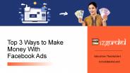 Top 3 Ways to Make Money With Facebook Ads