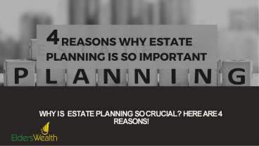 Why is estate planning so crucial? Here are 4 reasons!